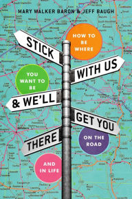 Title: Stick With Us And We'll Get You There, Author: Mary Walker Baron