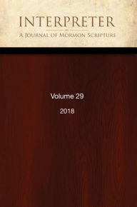 Title: Interpreter: A Journal of Mormon Scripture, Volume 29 (2018), Author: Daniel C. Peterson et al