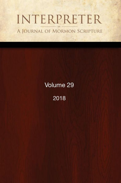 Interpreter: A Journal of Mormon Scripture, Volume 29 (2018)