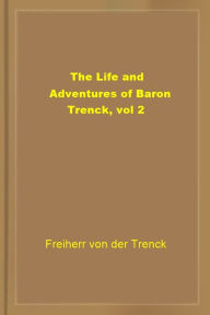 Title: The Life and Adventures of Baron Trenck, vol 2, Author: Freiherr von der Trenck