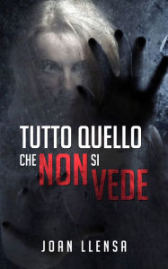 Title: Tutto quello che non si vede, Author: Joan Llensa