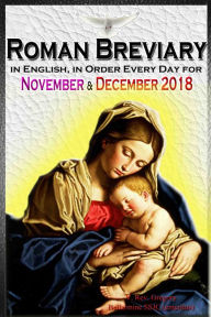 Title: The Roman Breviary: in English, in Order, Every Day for November, December 2018, Author: V. Rev. Gregory Bellarmine SSJC+