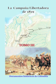 Title: La campana libertadora de 1819 Tomo III, Author: Documentos Historicos de Colombia
