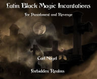 Title: Latin Black Magic Incantations, Author: Carl Nagel