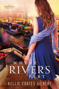 Title: Where Rivers Part, Author: Kellie Coates Gilbert
