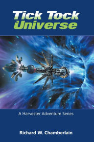 Title: Tick Tock Universe: A Harvester Adventure Series, Author: Richard Chamberlain