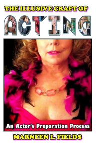 Title: The Illusive Craft of Acting, Author: Marneen L. Fields