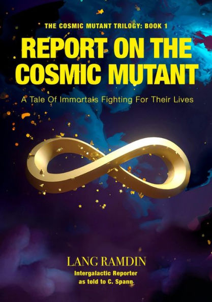 REPORT ON THE COSMIC MUTANT: A Tale of Immortals Fighting for Their Lives