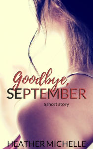 Title: Goodbye, September, Author: Heather Michelle
