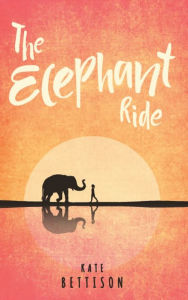 Title: The Elephant Ride, Author: Kate Bettison