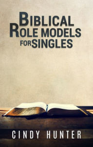 Title: Biblical Role Models for Singles, Author: Cindy Hunter