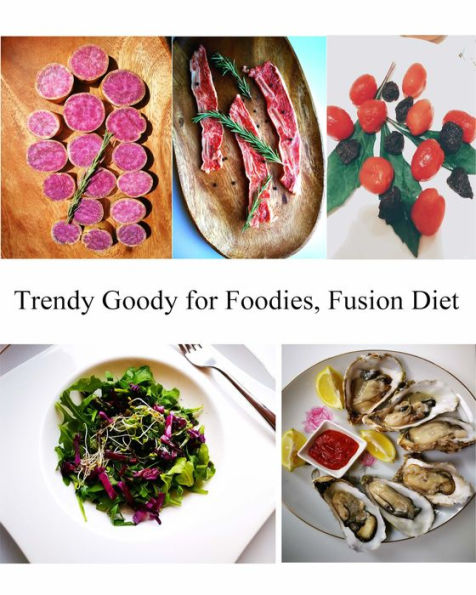 Trendy Goody for Foodies, Fusion Diet