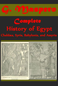 Title: Complete History Of Egypt, Chalda, Syria, Babylonia, and Assyria, Author: G. Maspero