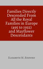 Families Directly Descended From All the Royal Families in Europe (495 to 1932) and Mayflower Descendants