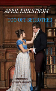 Title: Too Oft Betrothed, Author: April Kihlstrom