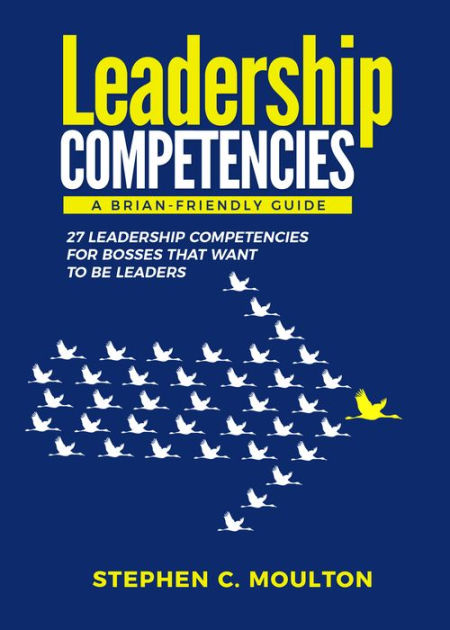 Leadership Competencies A Brain-Friendly Guide by Stephen Moulton ...