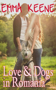 Title: Love and Dogs in Romania, Author: Emma Keene