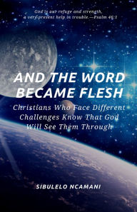 Title: AND THE WORD BECAME FLESH, Author: Sibulelo Ncamani