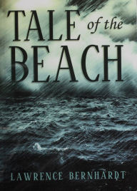 Title: Tale of the Beach, Author: Lawrence Bernhardt