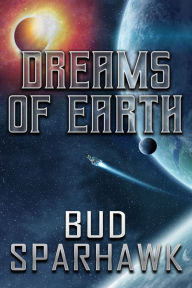 Title: Dreams of Earth, Author: Bud Sparhawk