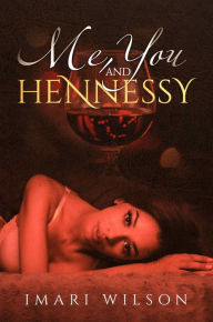 Title: Me, You & Hennessy, Author: Imari Wilson