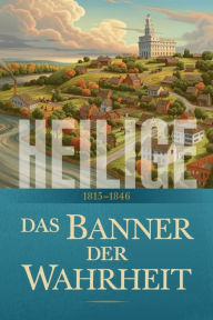 Title: Heilige: Die Geschichte der Kirche Jesu Christi in den Letzten Tagen, Author: LDS Church