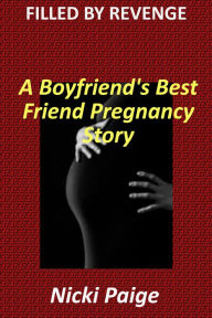 Title: Filled by Revenge: A Boyfriend's Best Friend Pregnancy Story, Author: Nicki Paige