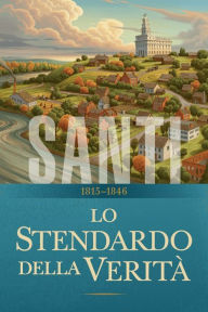 Title: Santi La storia della Chiesa di Gesu Cristo negli Ultimi Giorni, Author: LDS Church