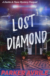 Title: Lost Diamond: A Darke & Flare Mystery Prequel (Gay Romantic Suspense New Orleans Mystery), Author: Parker Avrile