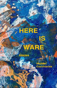 Title: Here is Ware, Author: Michael Cocchiarale