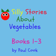 Title: Silly Stories About Vegetables Books 1-3, Author: Paul Cook