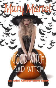 Title: Good Witch, Bad Witch, Author: Mary Martel