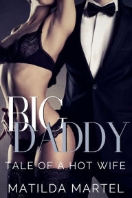 Title: Big Daddy: Tale of a Hot Wife, Author: Matilda Martel