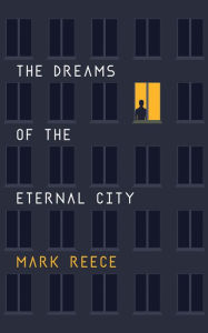 Title: The Dreams of the Eternal City, Author: Mark Reece