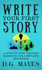 Title: Write Your First Story, Author: D.G. Mayes