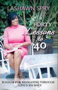 Title: Forty Lessons to 40, Author: LaShawn Spry