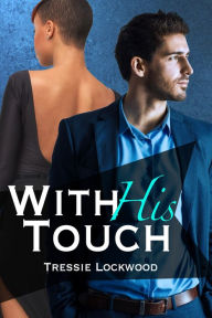 Title: With His Touch (Interracial Erotic Romance), Author: Tressie Lockwood