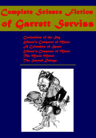 Title: Complete Science of Garrett Serviss - Curiosities of the Sky Edison's Conquest of Mars A Columbus of Space, Author: Garrett Serviss