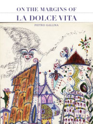 Title: On The Margins Of La Dolce Vita, Author: Pietro Gallina