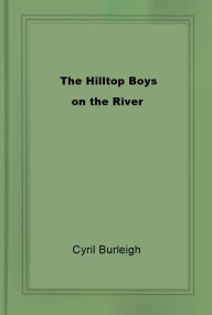 Title: The Hilltop Boys on the River, Author: Cyril Burleigh