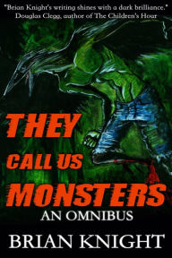 Title: They Call Us Monsters, Author: Brian Knight