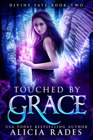 Title: Touched by Grace: Divine Fate Trilogy, Author: Alicia Rades