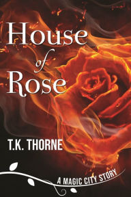 Title: House of Rose, Author: T.K. Thorne