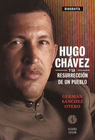 Title: Hugo Chavez y la resurreccion de un pueblo, Author: German Sanchez Otero