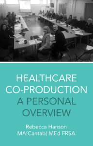 Title: Healthcare Co-Production, Author: Rebecca Hanson