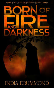 Title: Born of Fire and Darkness, Author: India Drummond