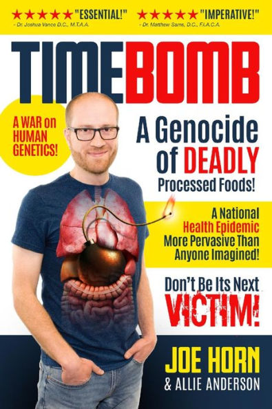 Timebomb: A Genocide of Deadly Processed Foods! A National Health Epidemic More Pervasive Than Anyone Imagined!