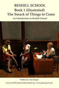 Title: Bexhill School Book 1 Illustrated: The Smack of Things to Come, Author: Poser Artist