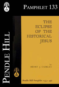 Title: The Eclipse of the Historical Jesus, Author: Henry J. Cadbury