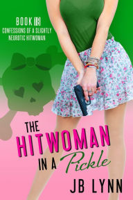 Title: The Hitwoman in a Pickle, Author: JB Lynn